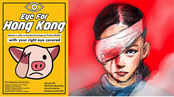 On the left, an “Eye for Hong Kong” poster with a cartoon pig covering their right eye reading, “Eye for Hong Kong: Upload a selfie to Facebook/Instagram/Twitter/Reddit with your right eye covered. #EyeforHK #NoPoliceBrutality #FreeFromFear #DemocracyForHK.” The yellow poster cites the movement’s five demands, stating “five demands, not one less: Withdraw extradition to China bill. Withdraw Riot Labelling. Withdraw charges against all protesters. Investigate police brutality. Implementation of universal suffrage.” On the right, an artistic rendering of a woman with a bloody eye bandage circulated throughout social media by an unknown artist.