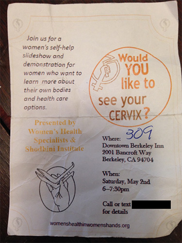 A flyer that says: "Join us for a women's self-help slideshow and demonstration for women who want to learn more about their own bodies and health care options. Presented by Women's Health Specialists & Shodbini Institute. Would you like to see your cervix."