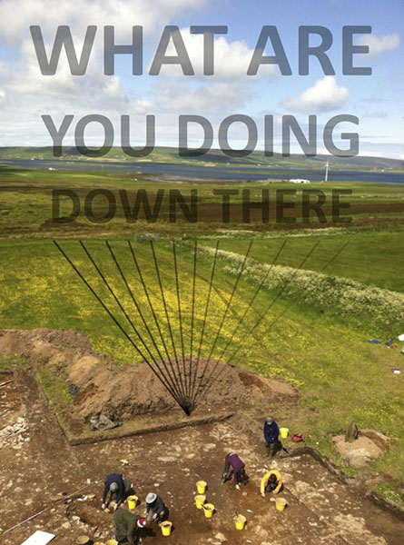 Overhead photo of excavation site in Smerquoy, Scotland on a sunny day with the sea in the background. Translucent text over the photo says "What are you doing down there"